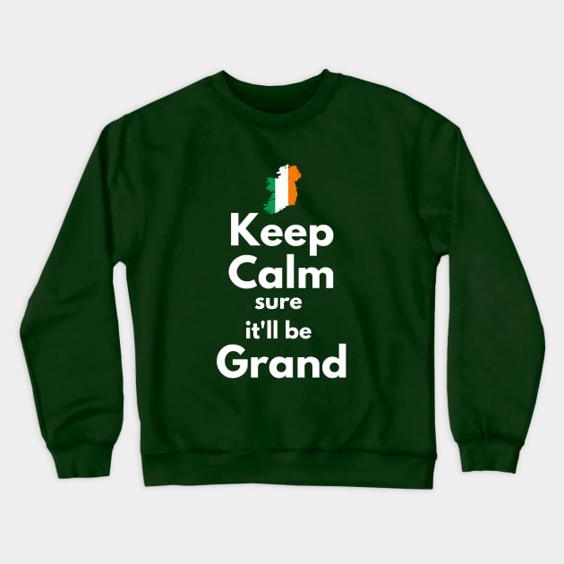 Keep Calm Sure It'll Be Grand Crewneck Sweatshirt by bazza234